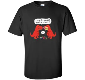 The Dude You Eat the Last Unicorn T-Shirt Dinosaurs